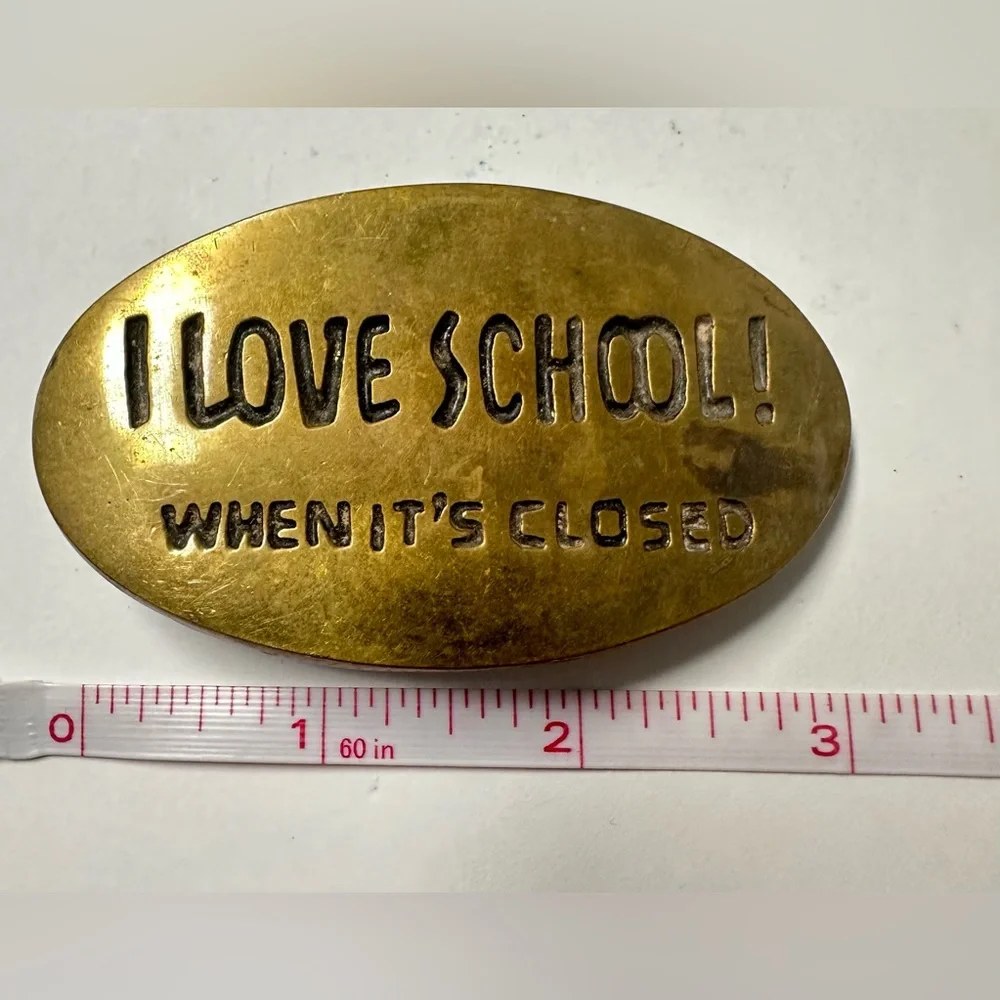 Solid Brass oval “I Love School! When It’s Closed” Belt Buckle